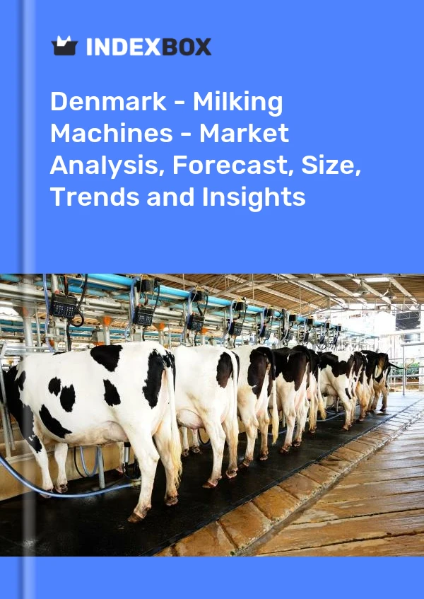 报告 丹麦 - 挤奶机 - 市场分析、预测、规模、趋势和见解 for 499$