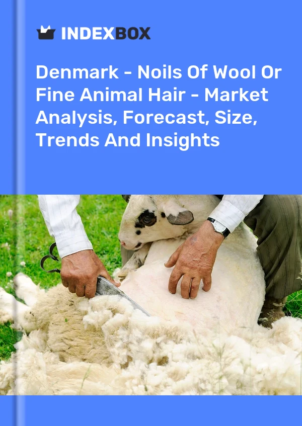 Denmark - Noils Of Wool Or Fine Animal Hair - Market Analysis, Forecast, Size, Trends And Insights