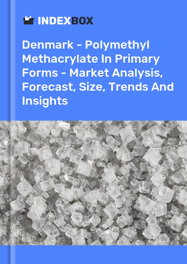 报告 丹麦 - 初级形式的聚甲基丙烯酸甲酯 - 市场分析、预测、规模、趋势和见解 for 499$