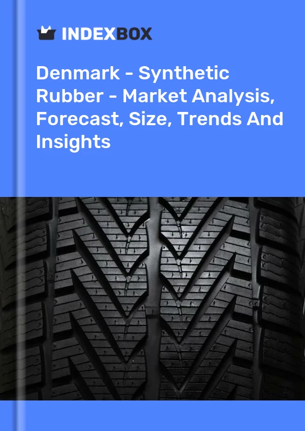 报告 丹麦 - 合成橡胶 - 市场分析、预测、规模、趋势和见解 for 499$