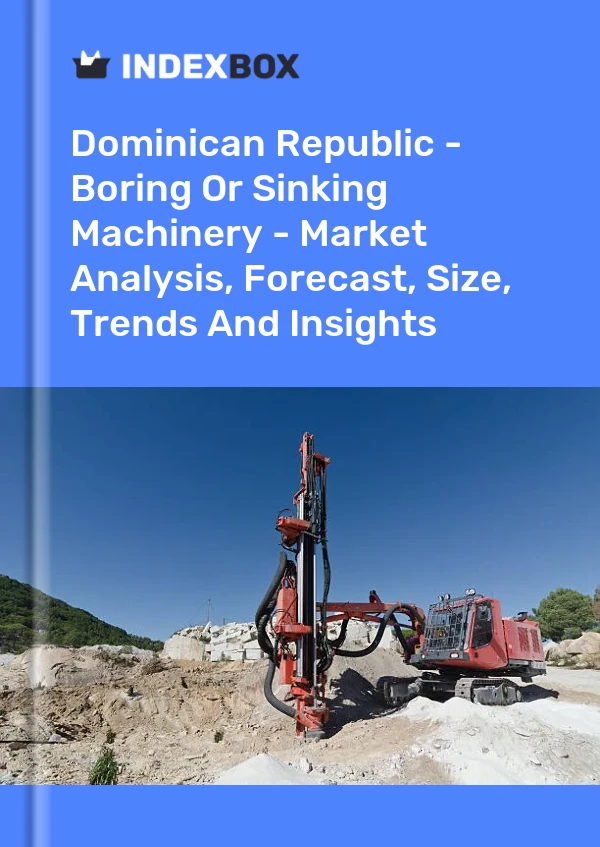 Dominican Republic - Boring Or Sinking Machinery - Market Analysis, Forecast, Size, Trends And Insights