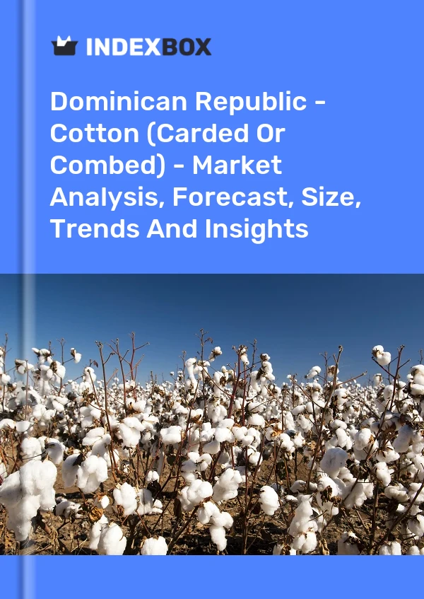 Report Dominican Republic - Cotton (Carded or Combed) - Market Analysis, Forecast, Size, Trends and Insights for 499$