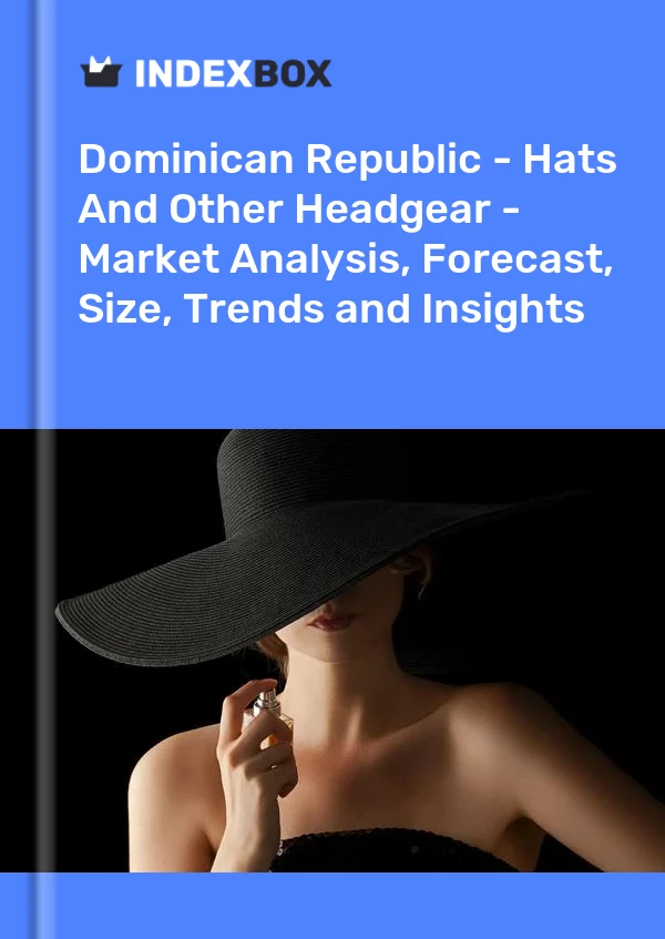 Dominican Republic - Hats And Other Headgear - Market Analysis, Forecast, Size, Trends and Insights