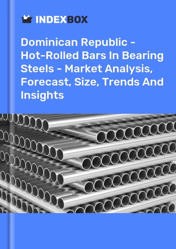 报告 多米尼加共和国 - 轴承钢中的热轧棒材 - 市场分析、预测、规模、趋势和见解 for 499$