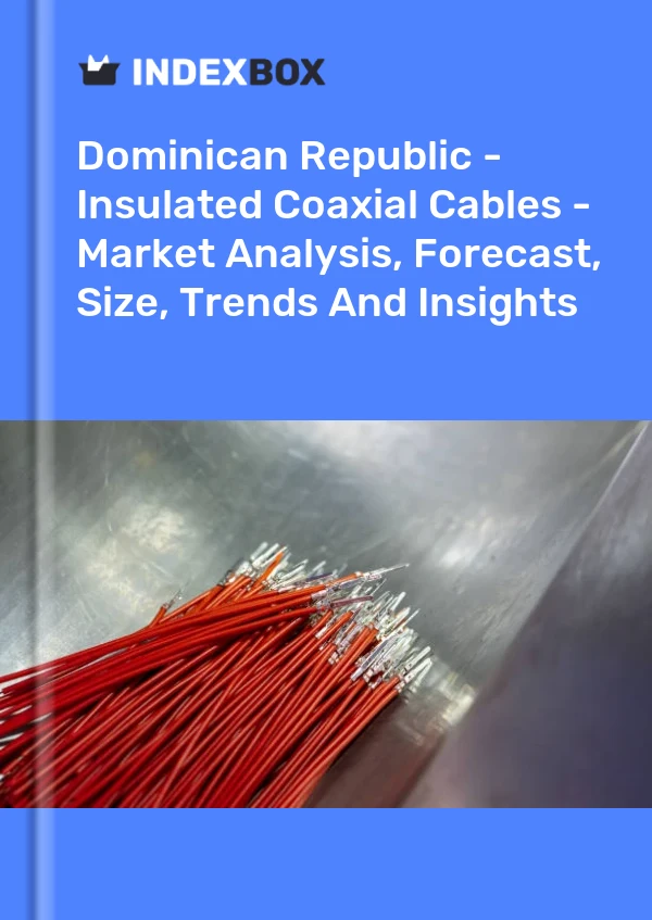 Report Dominican Republic - Insulated Coaxial Cables - Market Analysis, Forecast, Size, Trends and Insights for 499$