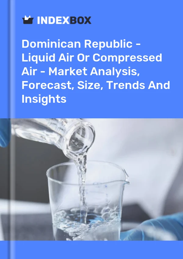 Report Dominican Republic - Liquid Air or Compressed Air - Market Analysis, Forecast, Size, Trends and Insights for 499$