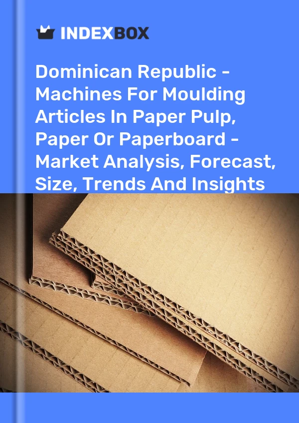 Report Dominican Republic - Machines for Moulding Articles in Paper Pulp, Paper or Paperboard - Market Analysis, Forecast, Size, Trends and Insights for 499$