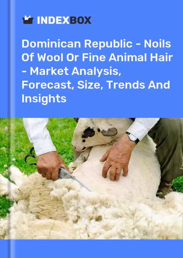 Report Dominican Republic - Noils of Wool or Fine Animal Hair - Market Analysis, Forecast, Size, Trends and Insights for 499$