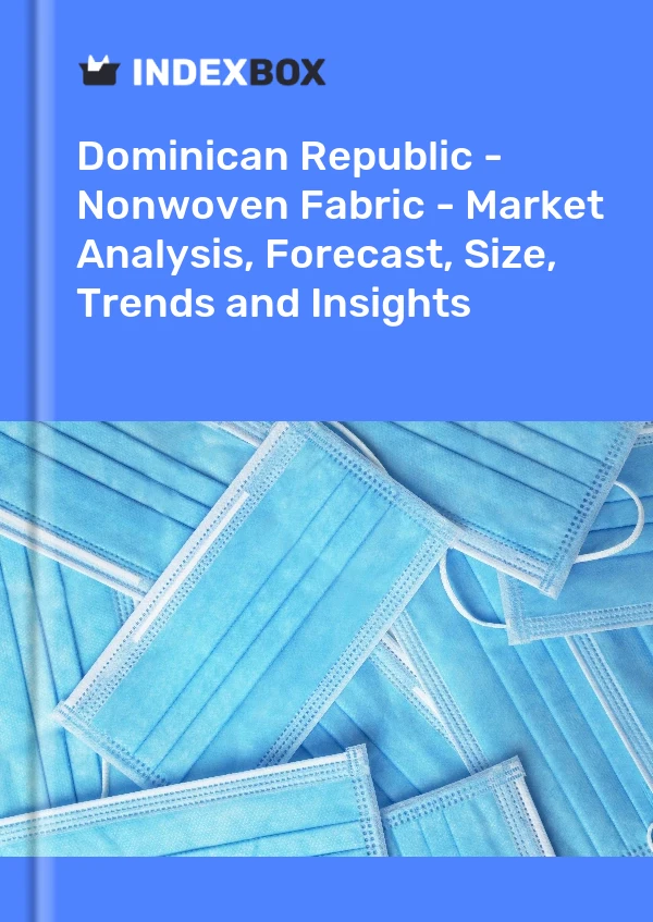 Report Dominican Republic - Nonwoven Fabric - Market Analysis, Forecast, Size, Trends and Insights for 499$