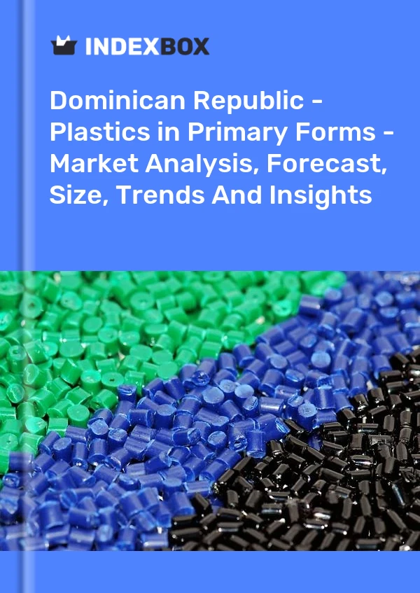 Report Dominican Republic - Plastics in Primary Forms - Market Analysis, Forecast, Size, Trends and Insights for 499$