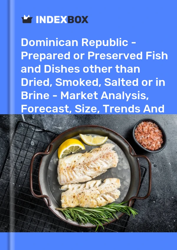 Report Dominican Republic - Prepared or Preserved Fish and Dishes other than Dried, Smoked, Salted or in Brine - Market Analysis, Forecast, Size, Trends and Insights for 499$
