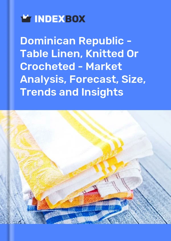 Dominican Republic - Table Linen, Knitted Or Crocheted - Market Analysis, Forecast, Size, Trends and Insights