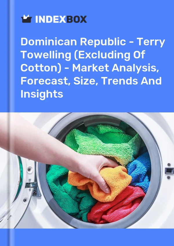 Dominican Republic - Terry Towelling (Excluding Of Cotton) - Market Analysis, Forecast, Size, Trends And Insights