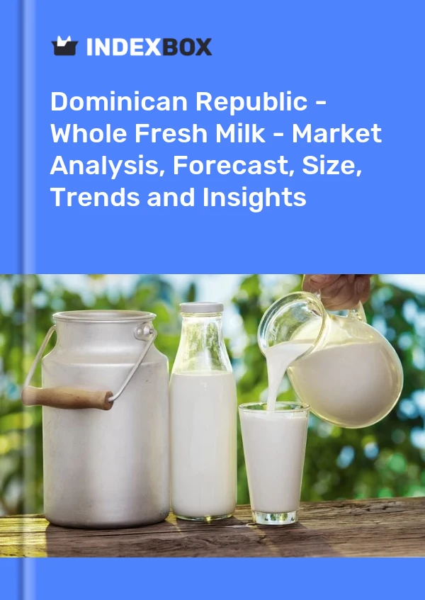 Dominican Republic - Whole Fresh Milk - Market Analysis, Forecast, Size, Trends and Insights