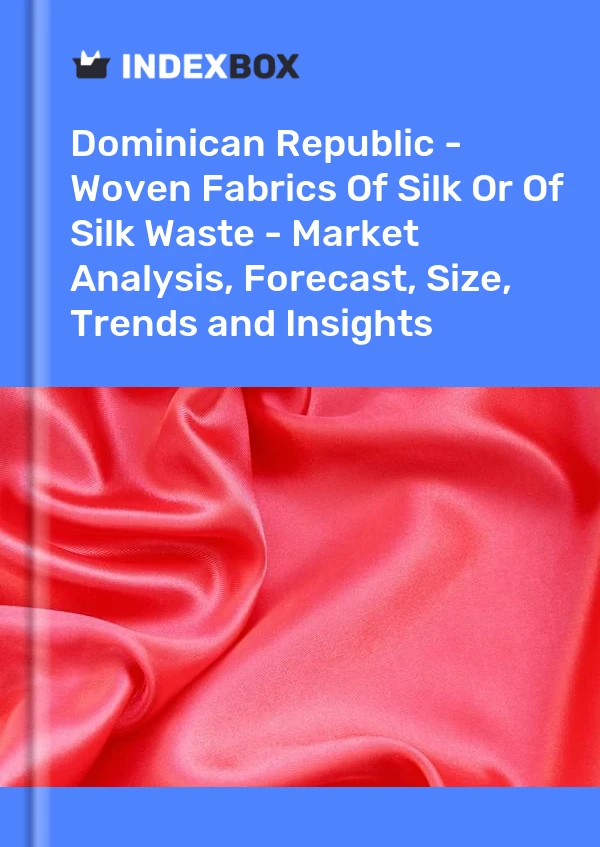 Dominican Republic - Woven Fabrics Of Silk Or Of Silk Waste - Market Analysis, Forecast, Size, Trends and Insights