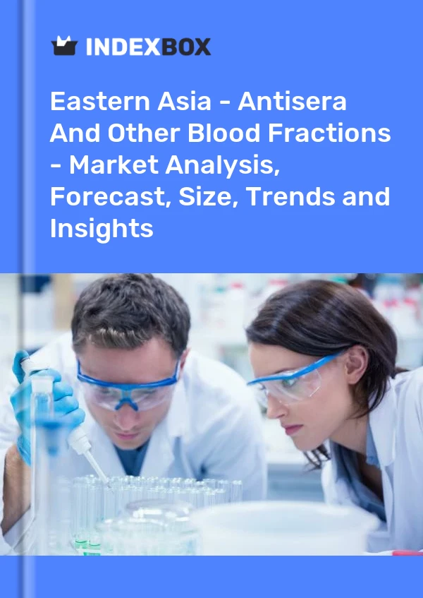 Report Eastern Asia - Antisera and Other Blood Fractions - Market Analysis, Forecast, Size, Trends and Insights for 499$
