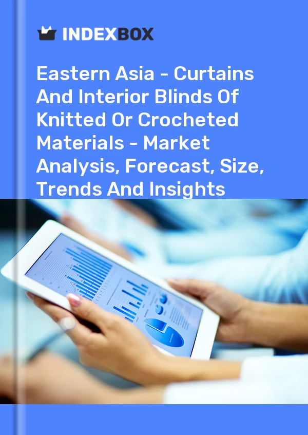 Report Eastern Asia - Curtains and Interior Blinds of Knitted or Crocheted Materials - Market Analysis, Forecast, Size, Trends and Insights for 499$