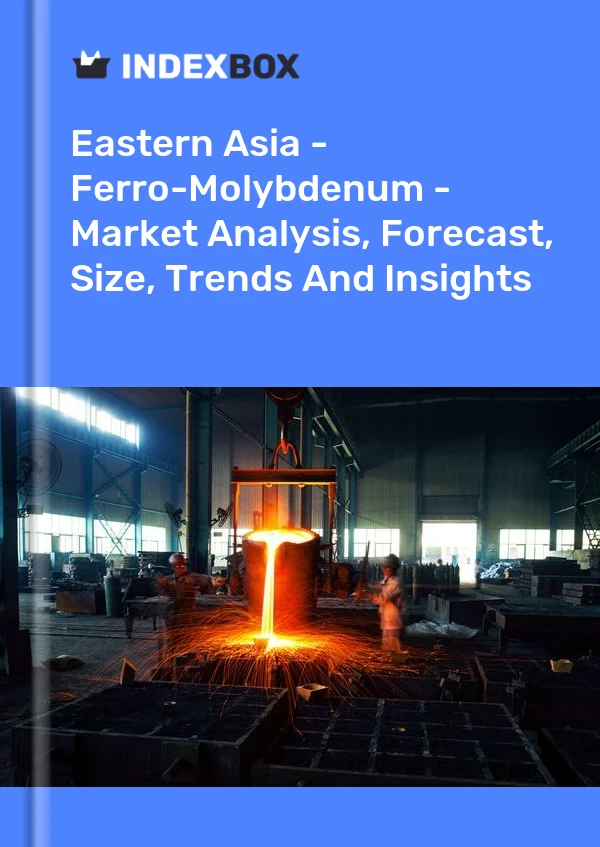 报告 东亚 - 钼铁 - 市场分析、预测、规模、趋势和见解 for 499$