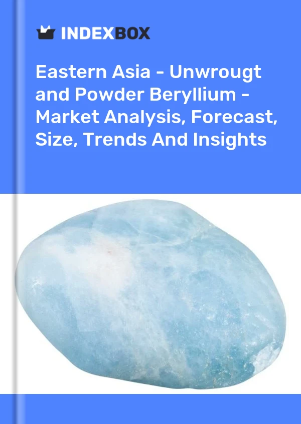 Report Eastern Asia - Unwrougt and Powder Beryllium - Market Analysis, Forecast, Size, Trends and Insights for 499$