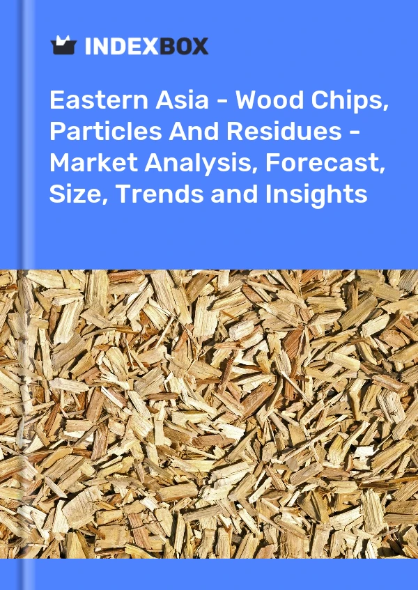 报告 东亚 - 木屑、颗粒和残留物 - 市场分析、预测、规模、趋势和见解 for 499$