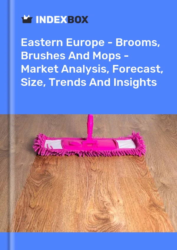 Report Eastern Europe - Brooms, Brushes and Mops - Market Analysis, Forecast, Size, Trends and Insights for 499$