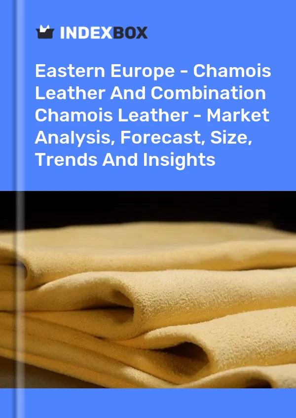 Report Eastern Europe - Chamois Leather and Combination Chamois Leather - Market Analysis, Forecast, Size, Trends and Insights for 499$