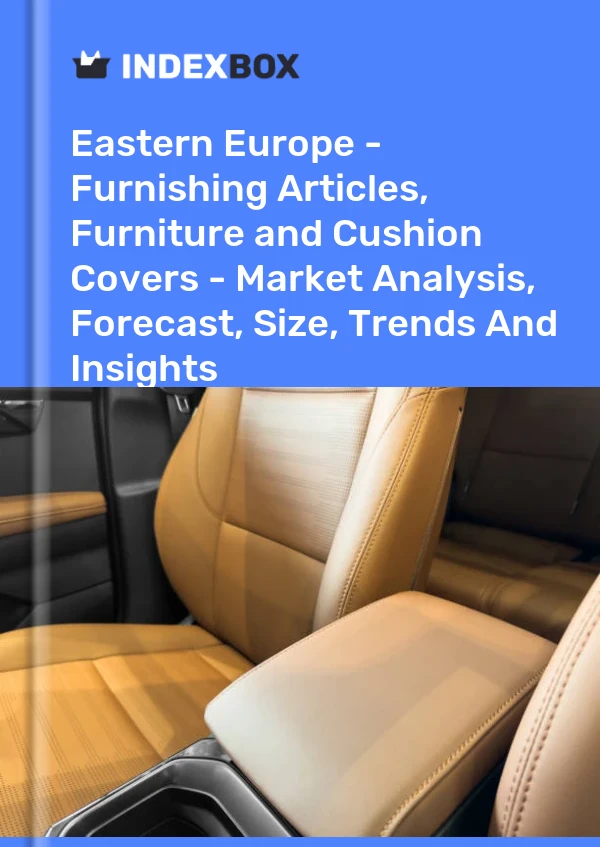 Report Eastern Europe - Furnishing Articles, Furniture and Cushion Covers - Market Analysis, Forecast, Size, Trends and Insights for 499$