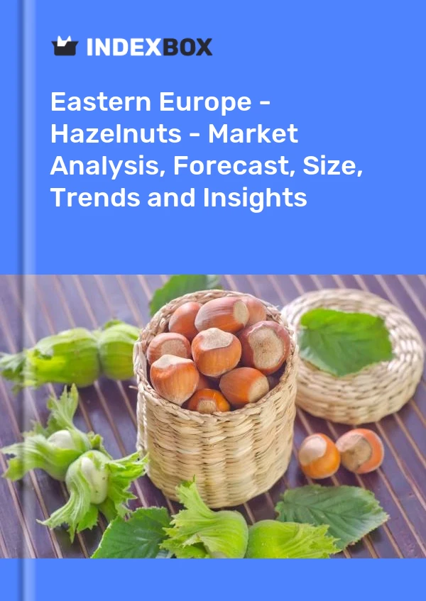 报告 东欧 - 榛子 - 市场分析、预测、规模、趋势和见解 for 499$