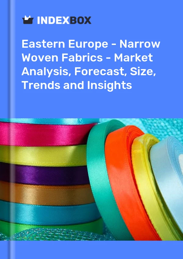 Report Eastern Europe - Narrow Woven Fabrics - Market Analysis, Forecast, Size, Trends and Insights for 499$