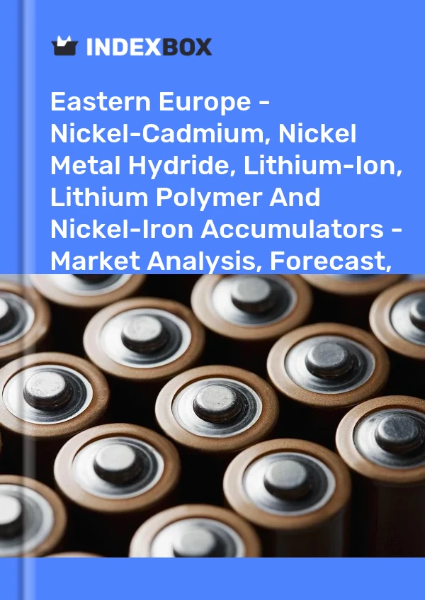 Report Eastern Europe - Nickel-Cadmium, Nickel Metal Hydride, Lithium-Ion, Lithium Polymer and Nickel-Iron Accumulators - Market Analysis, Forecast, Size, Trends and Insights for 499$