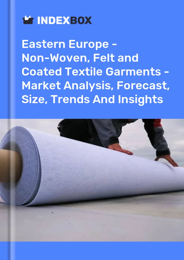 Report Eastern Europe - Non-Woven, Felt and Coated Textile Garments - Market Analysis, Forecast, Size, Trends and Insights for 499$