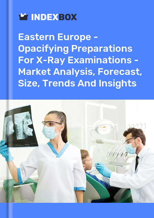 报告 东欧 - X 射线检查的遮光准备 - 市场分析、预测、规模、趋势和见解 for 499$
