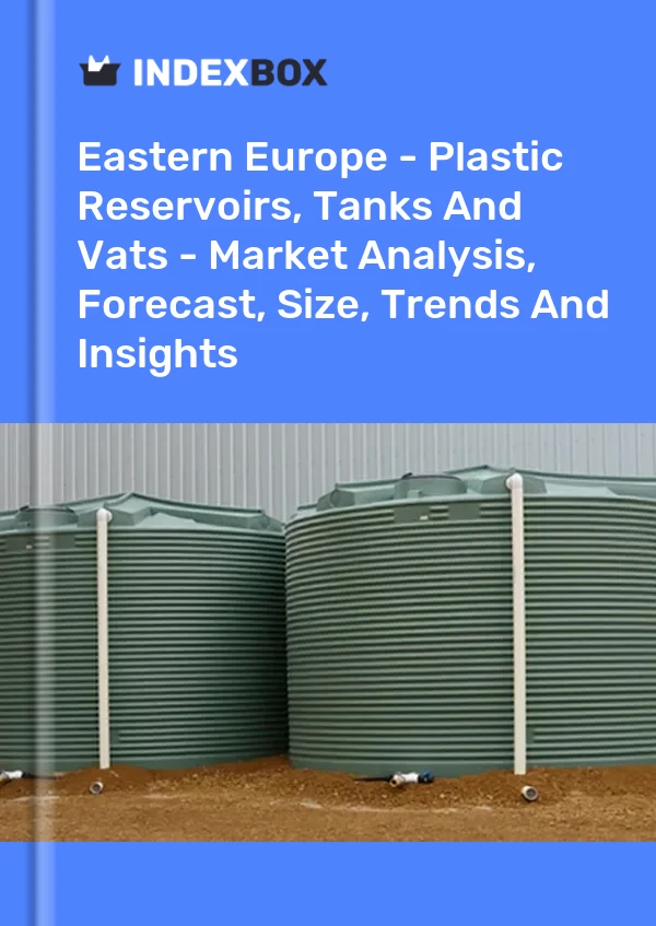 Report Eastern Europe - Plastic Reservoirs, Tanks and Vats - Market Analysis, Forecast, Size, Trends and Insights for 499$