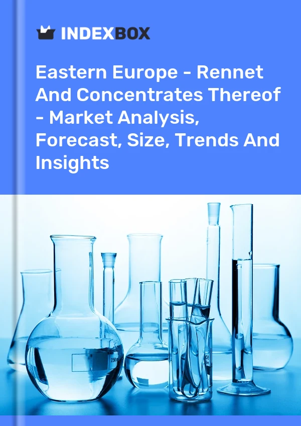 报告 东欧 - 凝乳酶及其浓缩物 - 市场分析、预测、规模、趋势和见解 for 499$