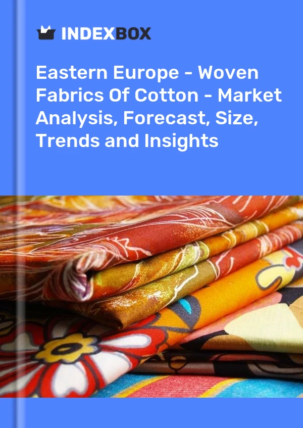 Report Eastern Europe - Woven Fabrics of Cotton - Market Analysis, Forecast, Size, Trends and Insights for 499$