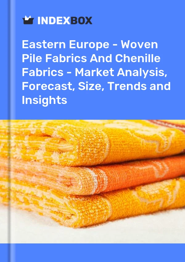 Report Eastern Europe - Woven Pile Fabrics and Chenille Fabrics - Market Analysis, Forecast, Size, Trends and Insights for 499$