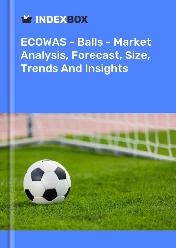 Report ECOWAS - Balls - Market Analysis, Forecast, Size, Trends and Insights for 499$