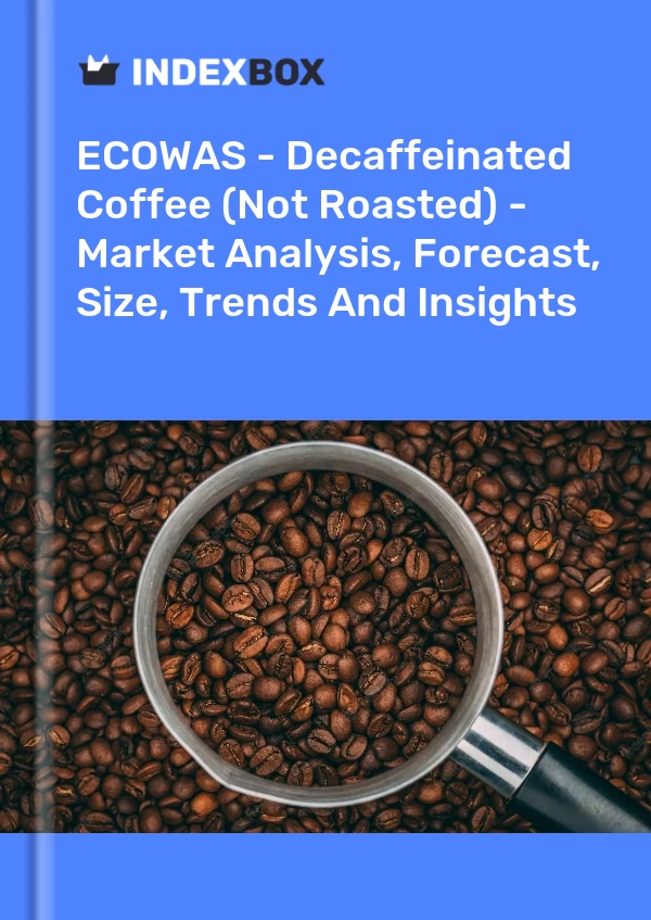 报告 ECOWAS - 脱咖啡因咖啡（未烘焙）- 市场分析、预测、规模、趋势和洞察 for 499$