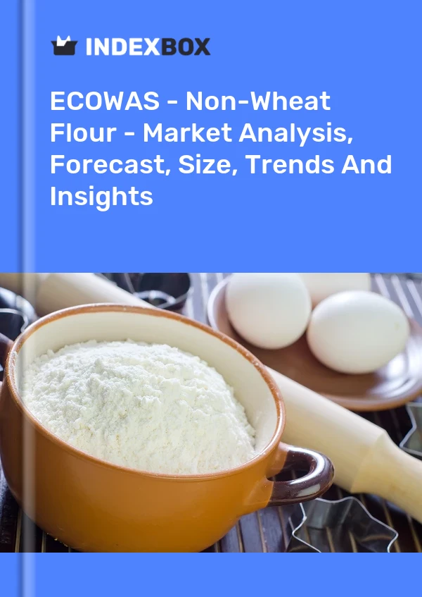 Report ECOWAS - Non-Wheat Flour - Market Analysis, Forecast, Size, Trends and Insights for 499$