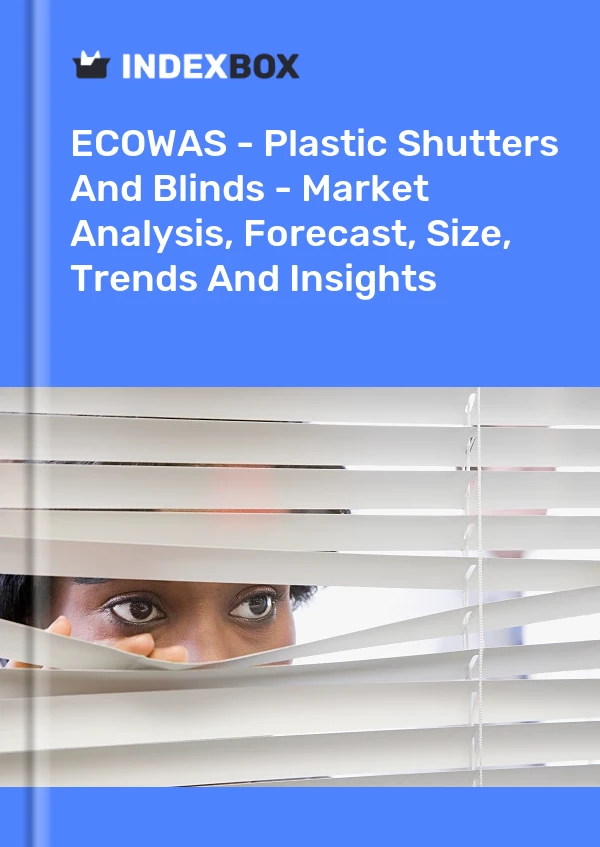 报告 ECOWAS - 塑料百叶窗和百叶窗 - 市场分析、预测、规模、趋势和见解 for 499$