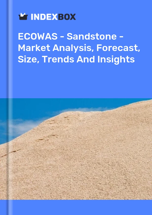 Report ECOWAS - Sandstone - Market Analysis, Forecast, Size, Trends and Insights for 499$