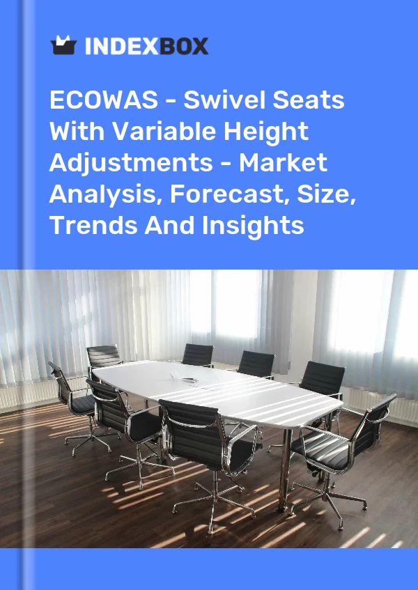 Report ECOWAS - Swivel Seats With Variable Height Adjustments - Market Analysis, Forecast, Size, Trends and Insights for 499$
