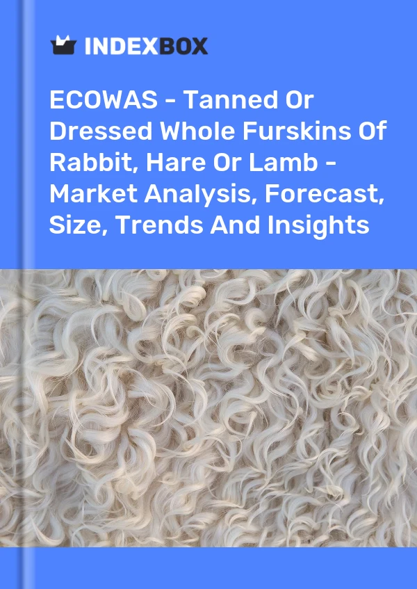 Report ECOWAS - Tanned or Dressed Whole Furskins of Rabbit, Hare or Lamb - Market Analysis, Forecast, Size, Trends and Insights for 499$