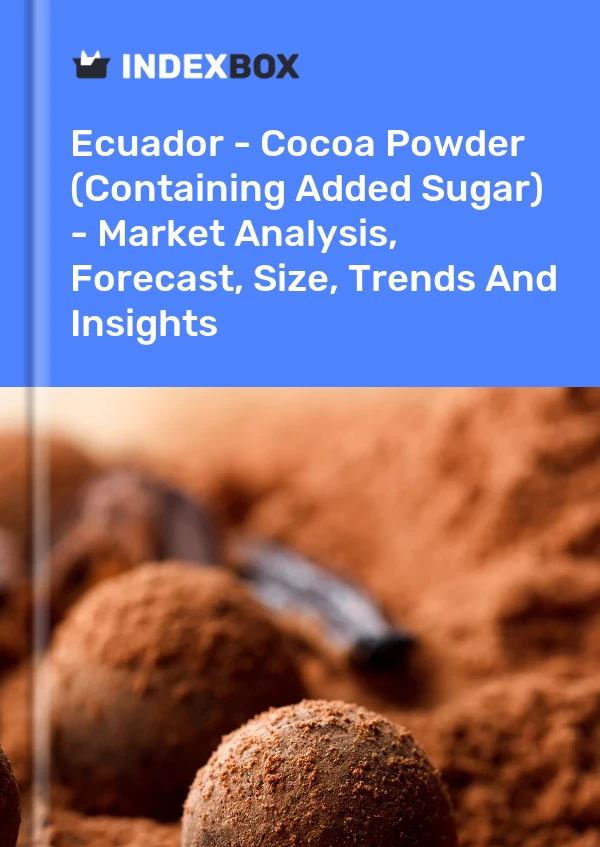 Report Ecuador - Cocoa Powder (Containing Added Sugar) - Market Analysis, Forecast, Size, Trends and Insights for 499$