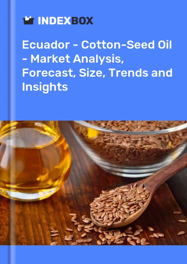 Report Ecuador - Cotton-Seed Oil - Market Analysis, Forecast, Size, Trends and Insights for 499$
