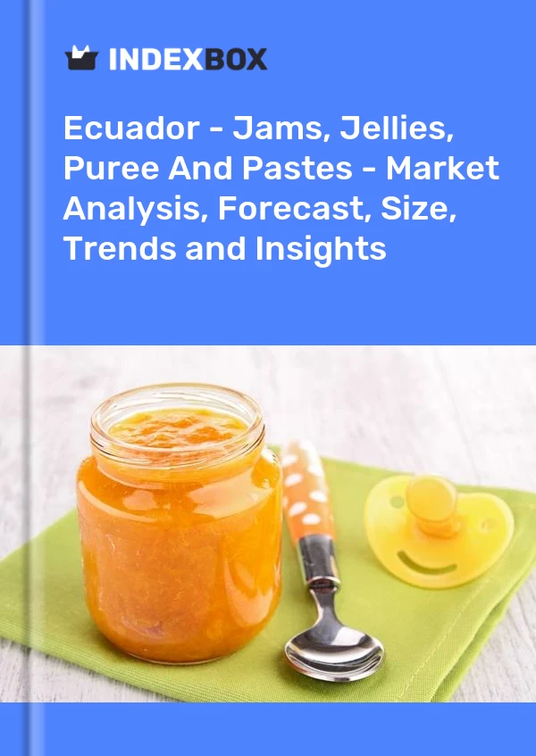 Ecuador - Jams, Jellies, Puree And Pastes - Market Analysis, Forecast, Size, Trends and Insights