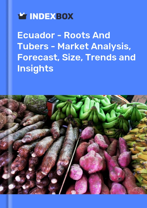 Report Ecuador - Roots and Tubers - Market Analysis, Forecast, Size, Trends and Insights for 499$