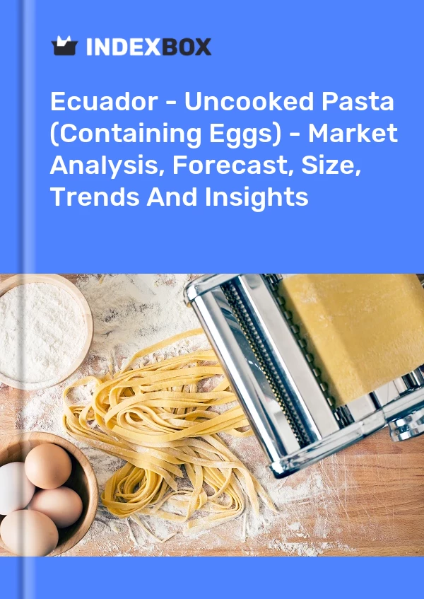 Report Ecuador - Uncooked Pasta (Containing Eggs) - Market Analysis, Forecast, Size, Trends and Insights for 499$