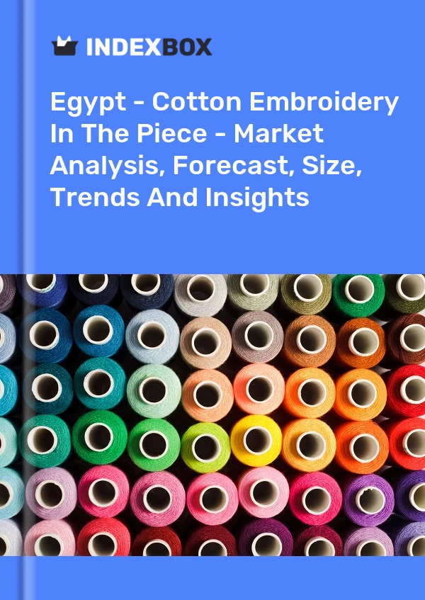 Report Egypt - Cotton Embroidery in the Piece - Market Analysis, Forecast, Size, Trends and Insights for 499$