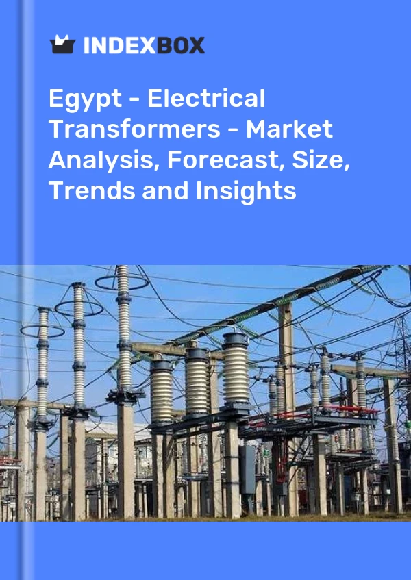 报告 埃及 - 电力变压器 - 市场分析、预测、规模、趋势和见解 for 499$